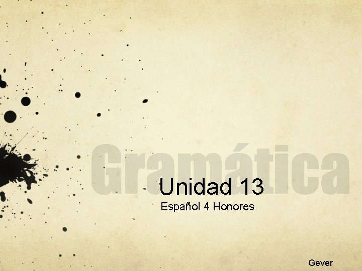 Unidad 13 Español 4 Honores Gever 