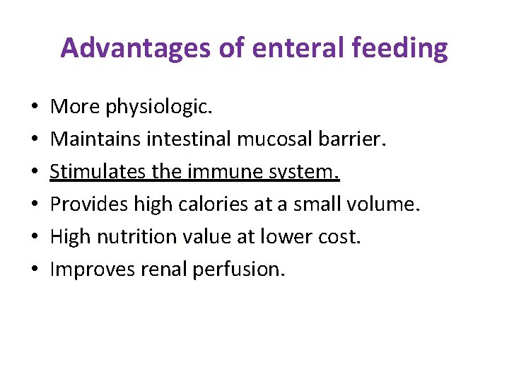 Advantages of enteral feeding • • • More physiologic. Maintains intestinal mucosal barrier. Stimulates