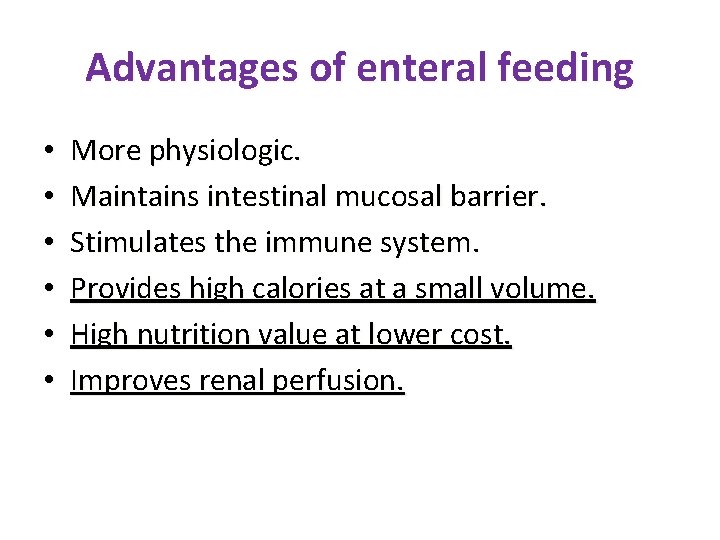 Advantages of enteral feeding • • • More physiologic. Maintains intestinal mucosal barrier. Stimulates