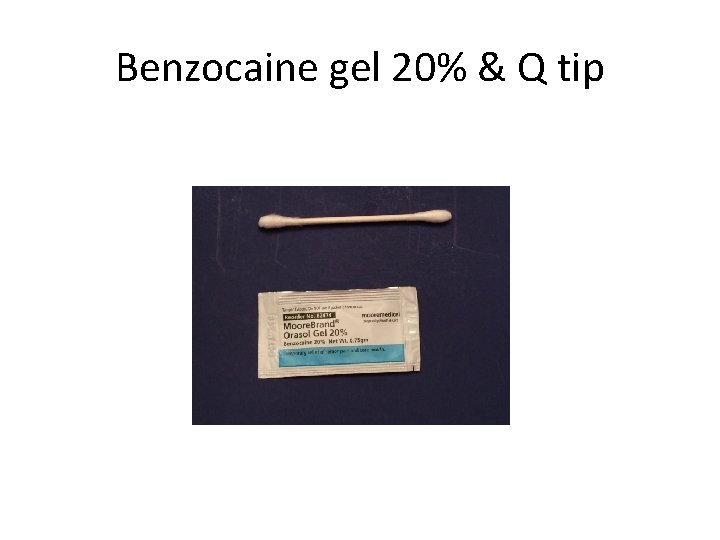 Benzocaine gel 20% & Q tip 