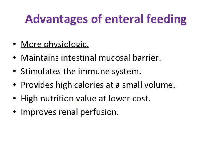 Advantages of enteral feeding • • • More physiologic. Maintains intestinal mucosal barrier. Stimulates