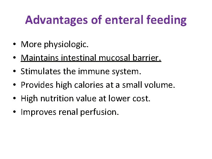 Advantages of enteral feeding • • • More physiologic. Maintains intestinal mucosal barrier. Stimulates