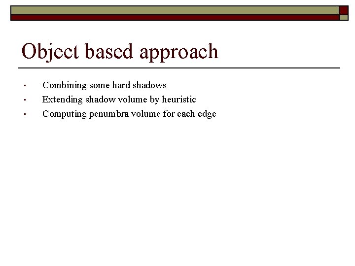 Object based approach • • • Combining some hard shadows Extending shadow volume by