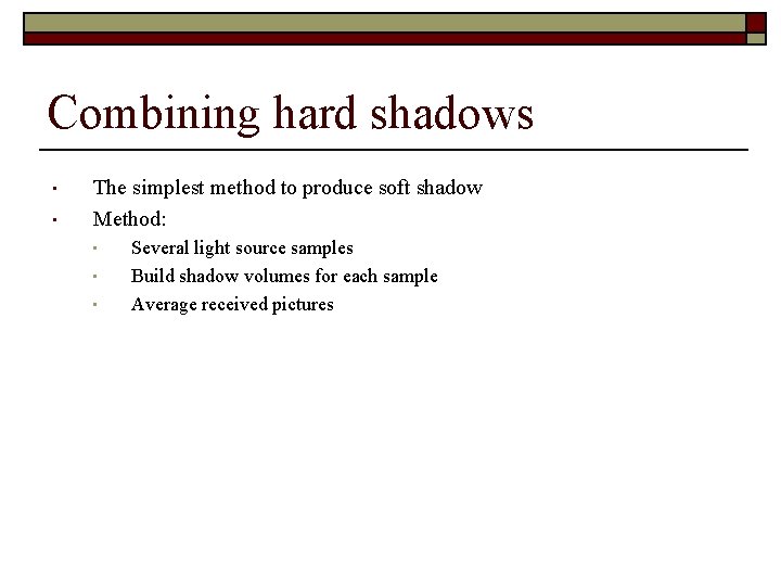 Combining hard shadows • • The simplest method to produce soft shadow Method: •