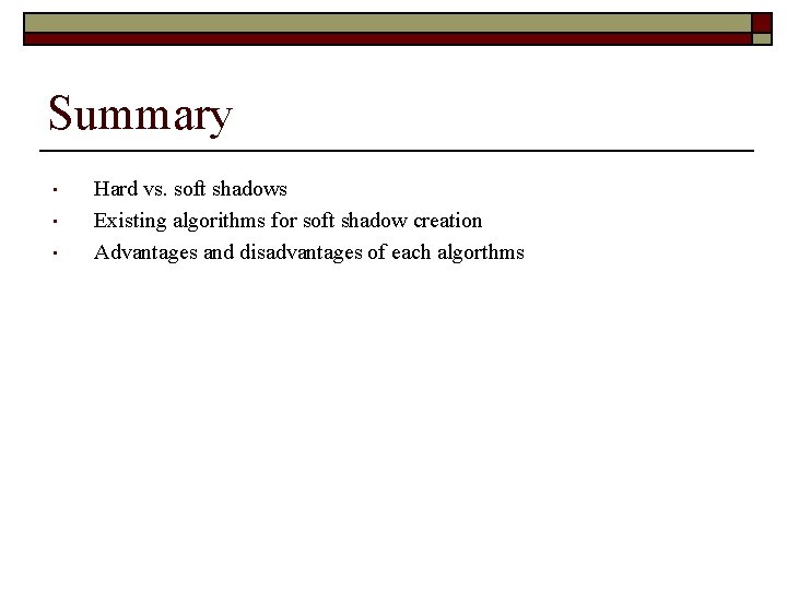 Summary • • • Hard vs. soft shadows Existing algorithms for soft shadow creation