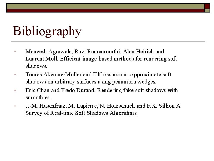Bibliography • • Maneesh Agrawala, Ravi Ramamoorthi, Alan Heirich and Laurent Moll. Efficient image-based