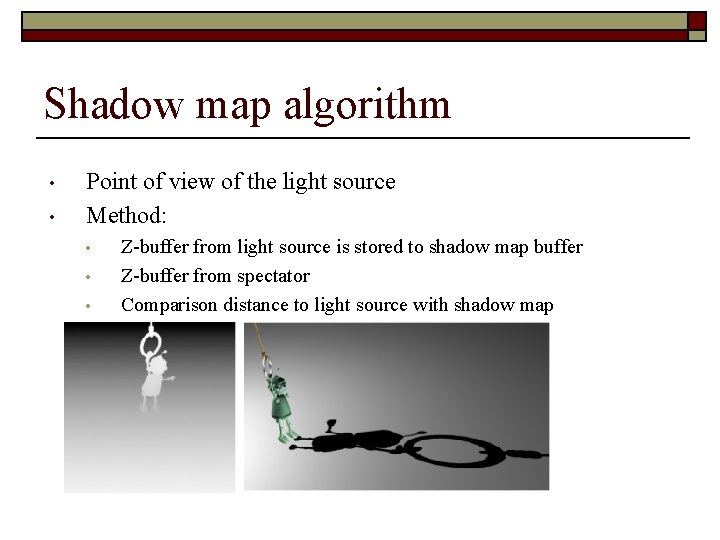 Shadow map algorithm • • Point of view of the light source Method: •
