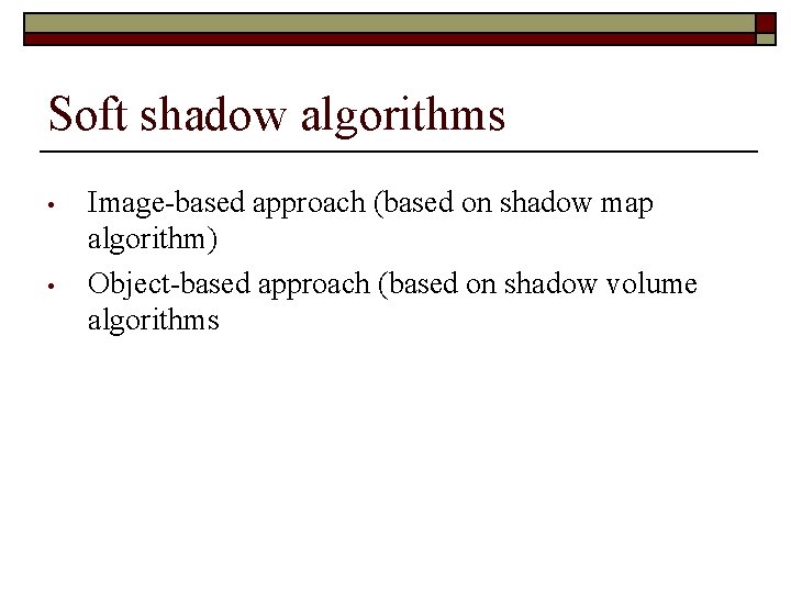 Soft shadow algorithms • • Image-based approach (based on shadow map algorithm) Object-based approach