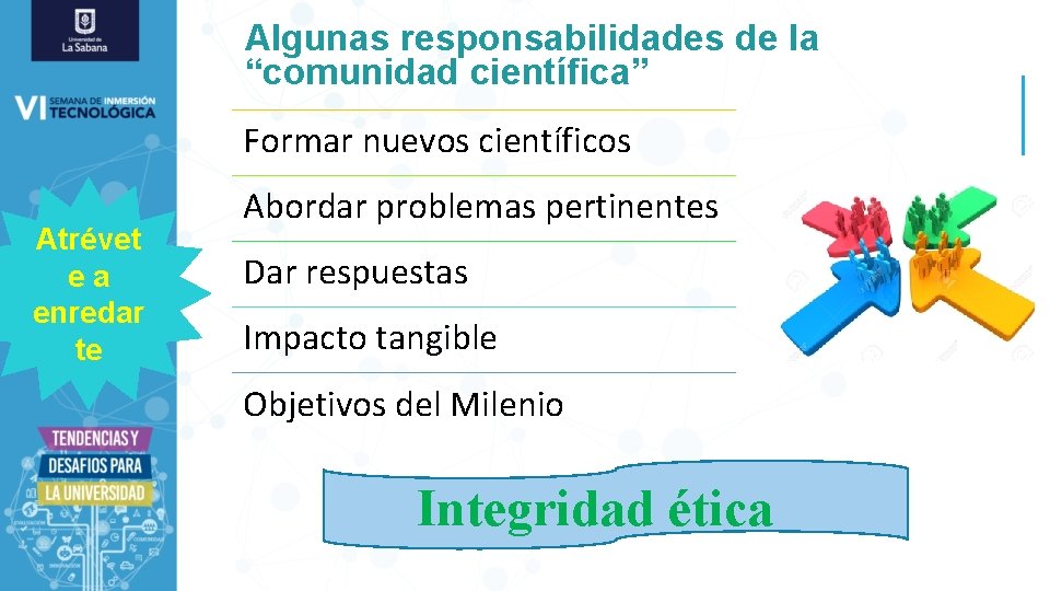 Algunas responsabilidades de la “comunidad científica” Formar nuevos científicos Atrévet ea enredar te Abordar