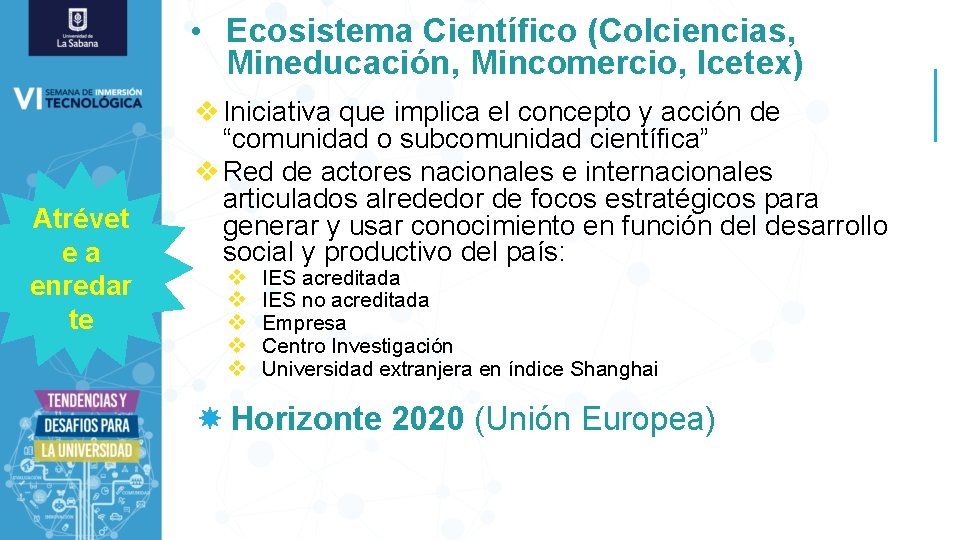  • Ecosistema Científico (Colciencias, Mineducación, Mincomercio, Icetex) Atrévet ea enredar te v Iniciativa