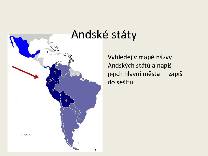 Andské státy Vyhledej v mapě názvy Andských států a napiš jejich hlavní města. –