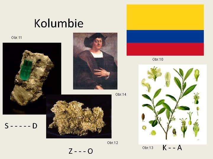 Kolumbie Obr. 11 Obr. 10 Obr. 14 S-----D Obr. 12 Z---O Obr. 13 K--A