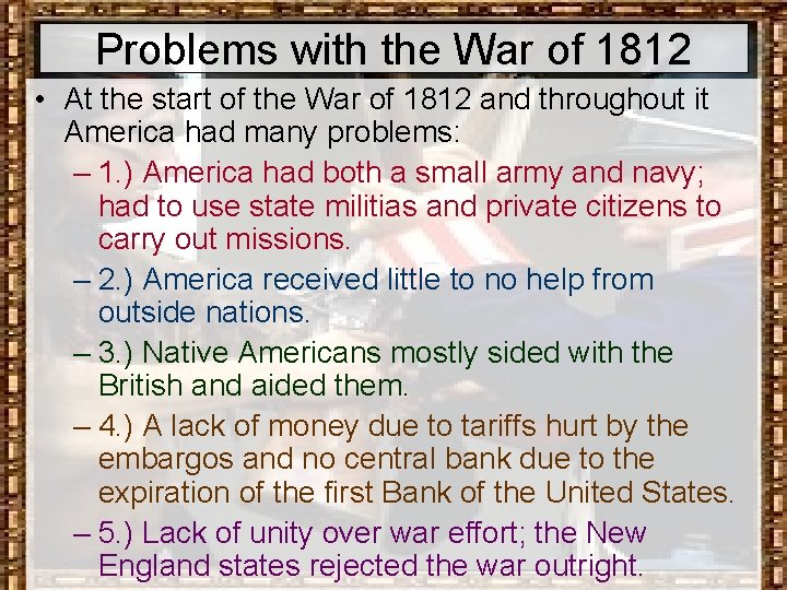 Problems with the War of 1812 • At the start of the War of