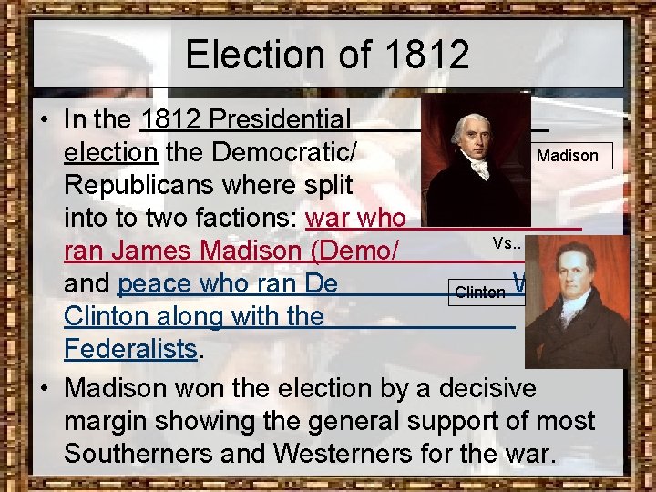 Election of 1812 • In the 1812 Presidential election the Democratic/ Madison Republicans where