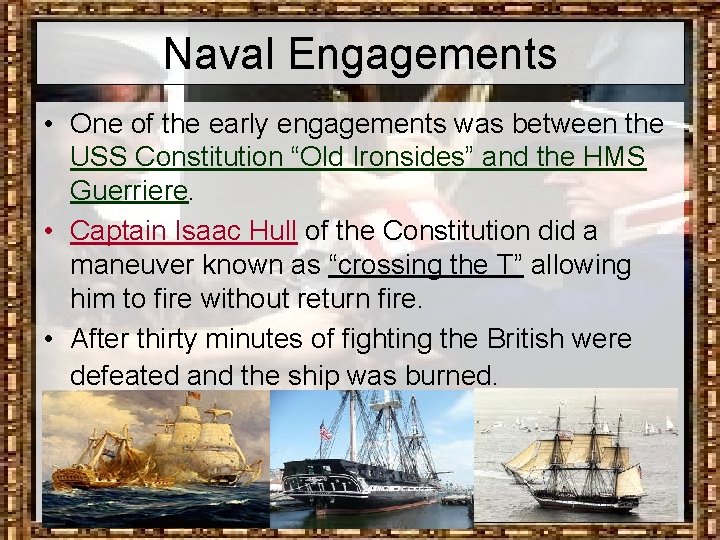 Naval Engagements • One of the early engagements was between the USS Constitution “Old