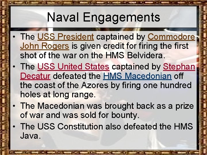 Naval Engagements • The USS President captained by Commodore John Rogers is given credit