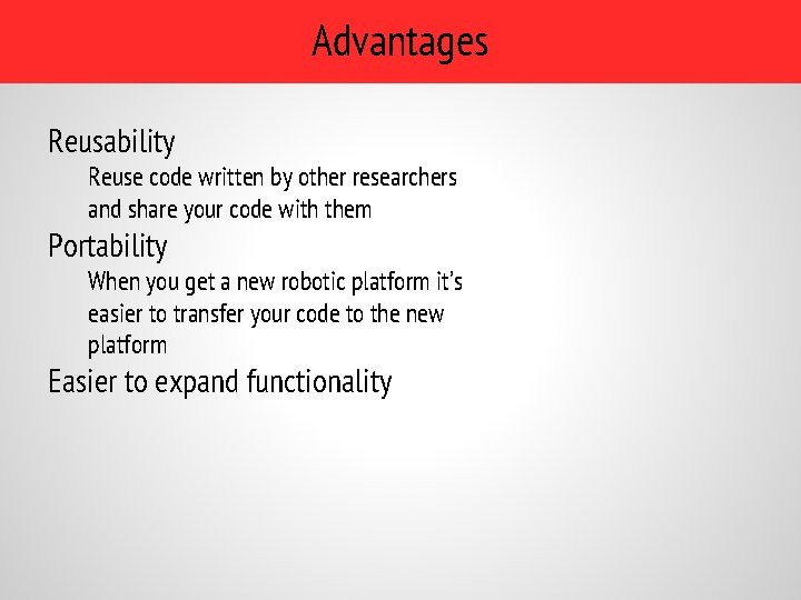 Advantages Reusability Reuse code written by other researchers and share your code with them Advantages Reusability Reuse code written by other researchers and share your code with them