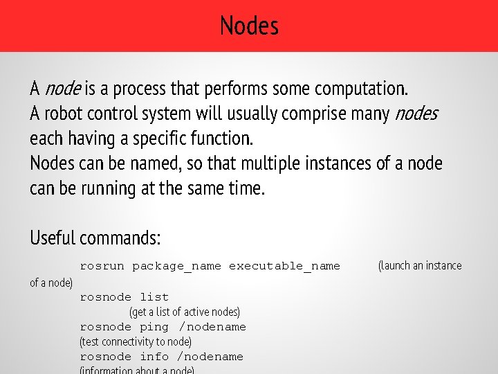 Nodes A node is a process that performs some computation. A robot control system