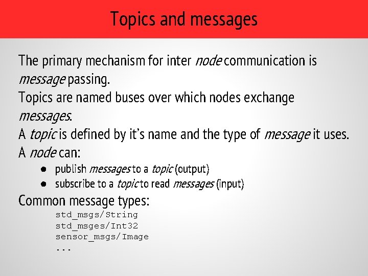 Topics and messages The primary mechanism for inter node communication is message passing. Topics Topics and messages The primary mechanism for inter node communication is message passing. Topics