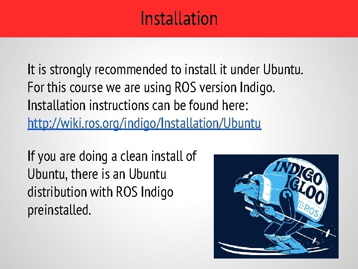 Installation It is strongly recommended to install it under Ubuntu. For this course we Installation It is strongly recommended to install it under Ubuntu. For this course we