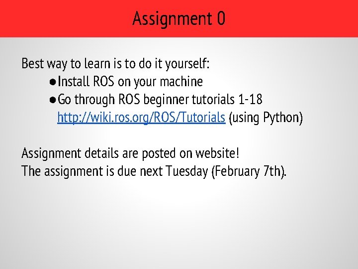 Assignment 0 Best way to learn is to do it yourself: ●Install ROS on