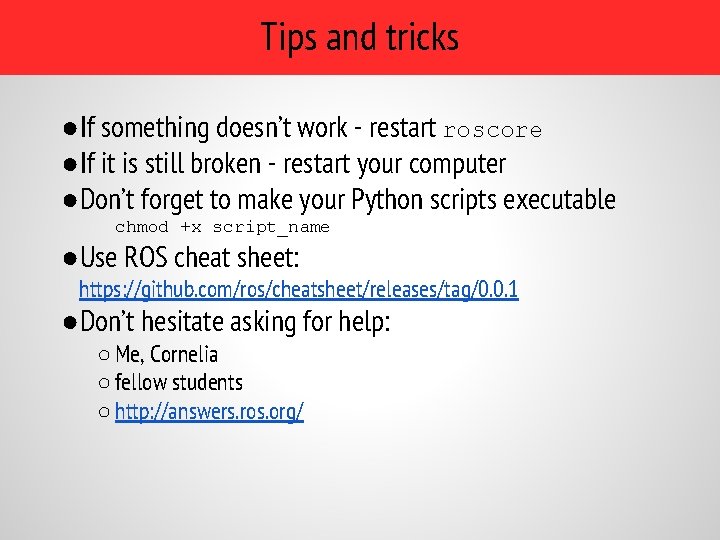 Tips and tricks ●If something doesn’t work - restart roscore ●If it is still