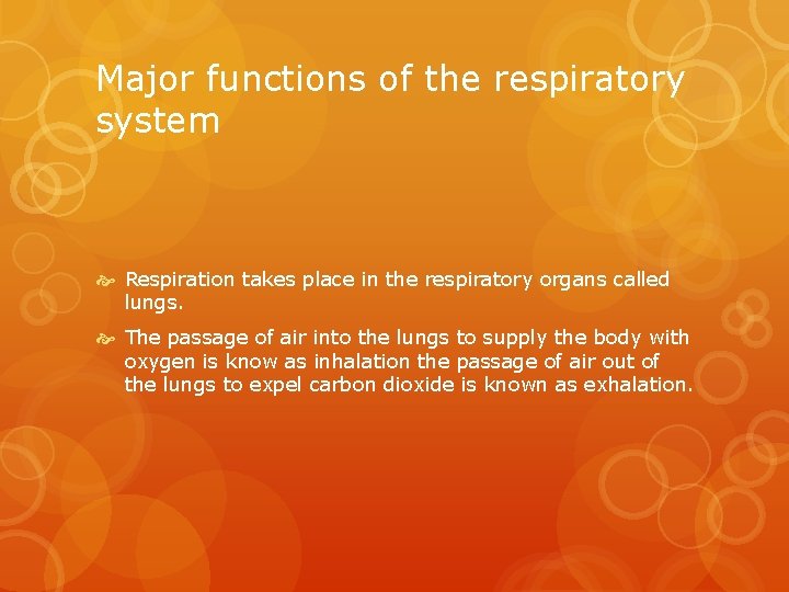 Major functions of the respiratory system Respiration takes place in the respiratory organs called