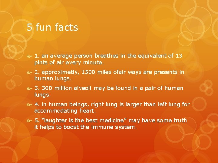 5 fun facts 1. an average person breathes in the equivalent of 13 pints