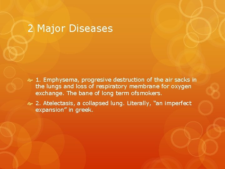 2 Major Diseases 1. Emphysema, progresive destruction of the air sacks in the lungs