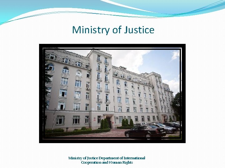 Ministry of Justice Department of International Cooperation and Human Rights 