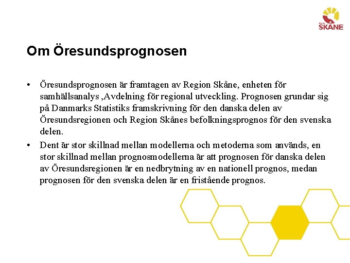 Om Öresundsprognosen • Öresundsprognosen är framtagen av Region Skåne, enheten för samhällsanalys , Avdelning