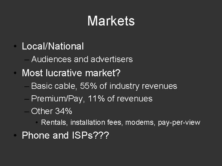 Markets • Local/National – Audiences and advertisers • Most lucrative market? – Basic cable,