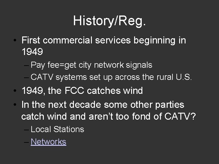 History/Reg. • First commercial services beginning in 1949 – Pay fee=get city network signals