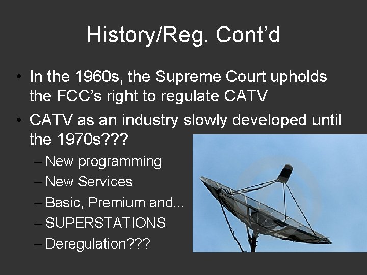 History/Reg. Cont’d • In the 1960 s, the Supreme Court upholds the FCC’s right