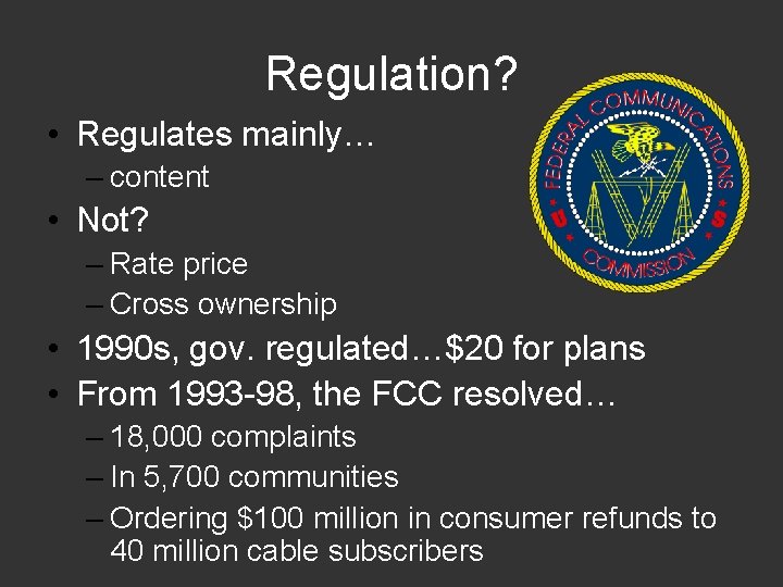 Regulation? • Regulates mainly… – content • Not? – Rate price – Cross ownership