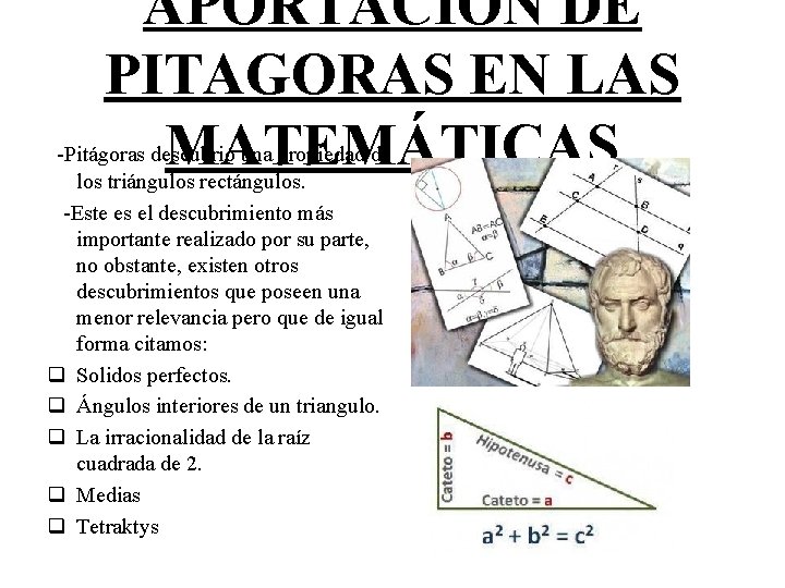 APORTACIÓN DE PITAGORAS EN LAS MATEMÁTICAS -Pitágoras descubrió una propiedad de los triángulos rectángulos.