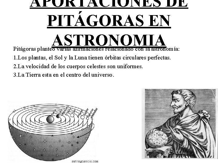 APORTACIONES DE PITÁGORAS EN ASTRONOMIA Pitágoras planteo varias afirmaciones relacionado con la astronomía: 1.