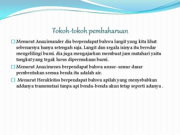 Tokoh-tokoh pembaharuan � Menurut Anaximander dia berpendapat bahwa langit yang kita lihat sebenarnya hanya