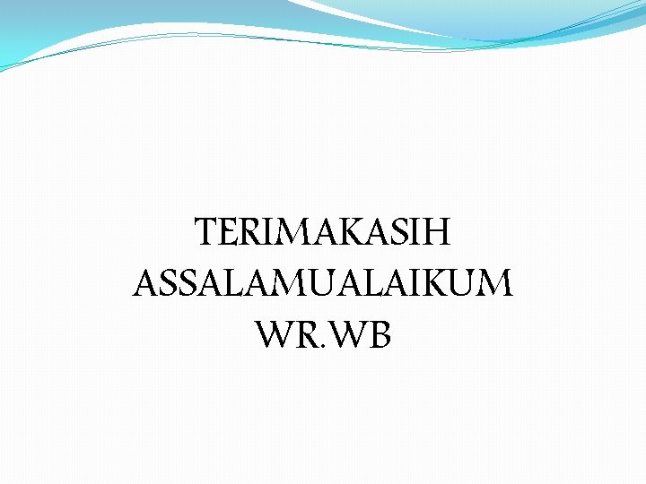 TERIMAKASIH ASSALAMUALAIKUM WR. WB 