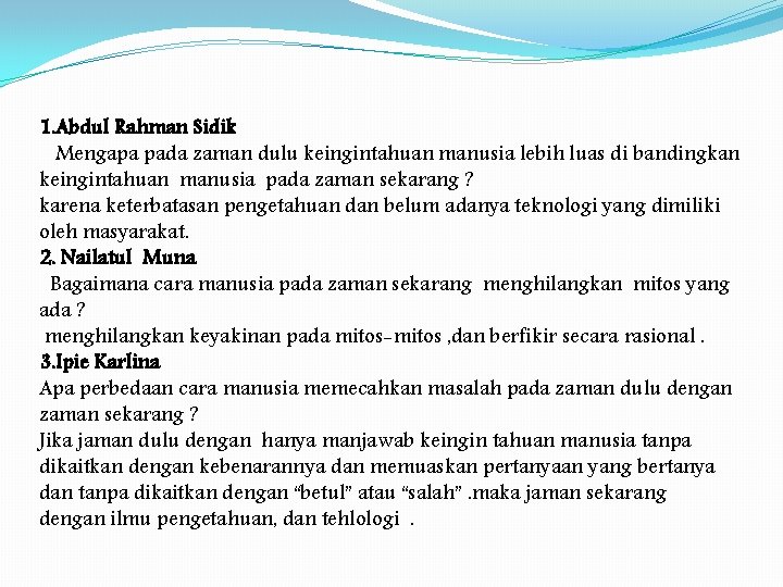 1. Abdul Rahman Sidik Mengapa pada zaman dulu keingintahuan manusia lebih luas di bandingkan