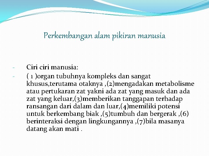 Perkembangan alam pikiran manusia - Ciri ciri manusia: ( 1 )organ tubuhnya kompleks dan