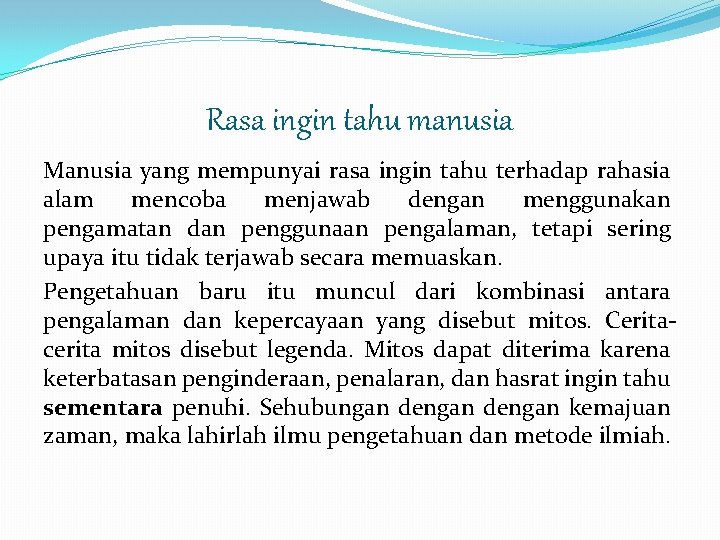 Rasa ingin tahu manusia Manusia yang mempunyai rasa ingin tahu terhadap rahasia alam mencoba