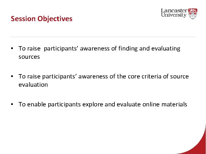 Session Objectives • To raise participants’ awareness of finding and evaluating sources • To