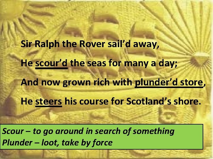 Sir Ralph the Rover sail’d away, He scour’d the seas for many a day;