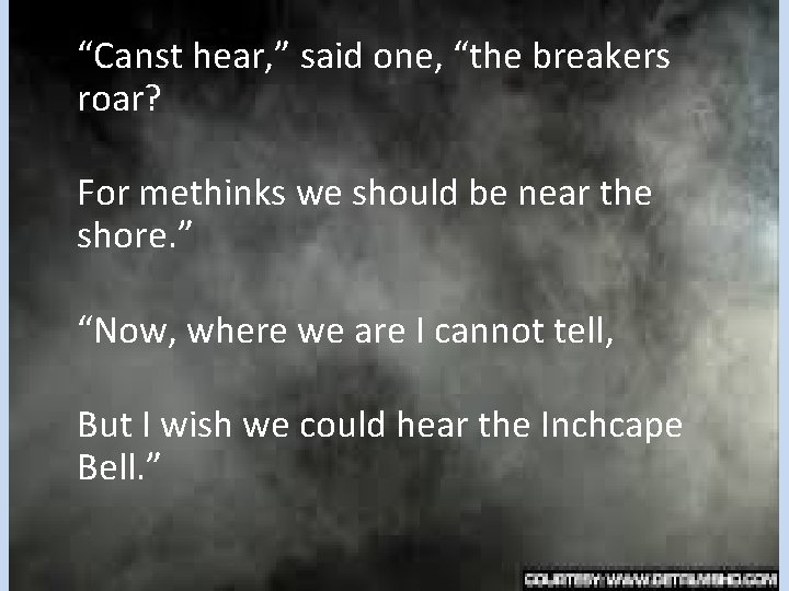“Canst hear, ” said one, “the breakers roar? For methinks we should be near