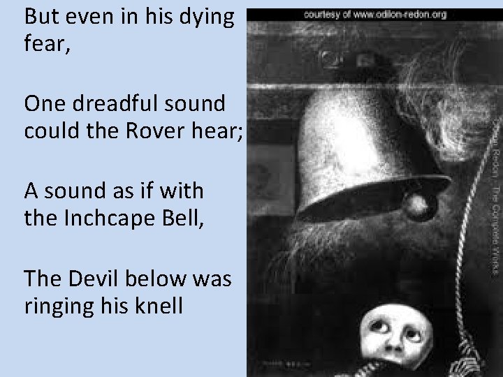 But even in his dying fear, One dreadful sound could the Rover hear; A