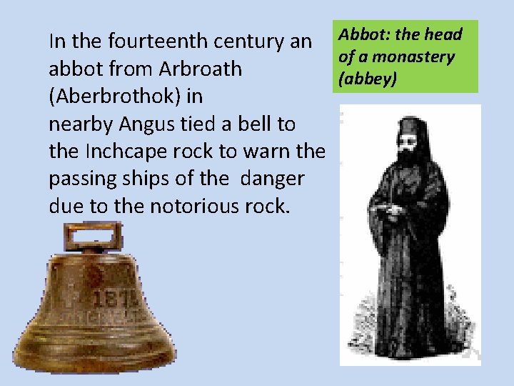 In the fourteenth century an Abbot: the head of a monastery abbot from Arbroath