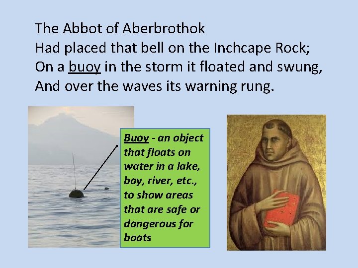 The Abbot of Aberbrothok Had placed that bell on the Inchcape Rock; On a