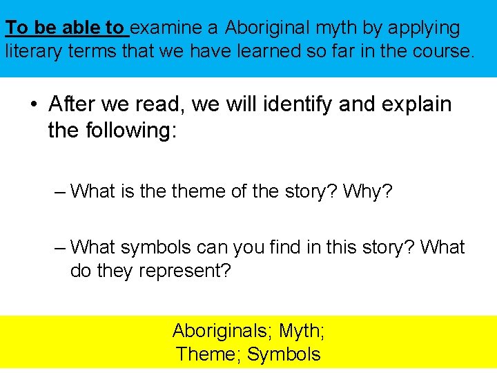 To be able to examine a Aboriginal myth by applying literary terms that we