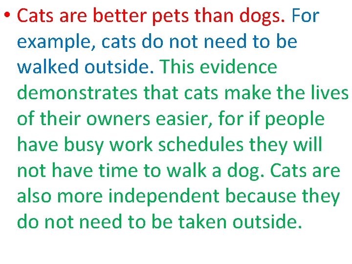  • Cats are better pets than dogs. For example, cats do not need